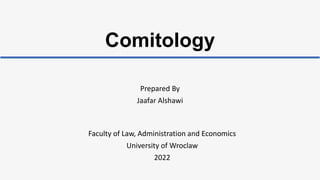 Comitology
Prepared By
Jaafar Alshawi
Faculty of Law, Administration and Economics
University of Wroclaw
2022
 