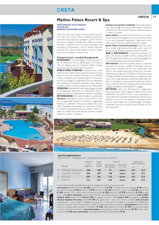 16 17GRECIA GRECIA
DIRETTAMENTE SULLA SPIAGGIA
ANIMAZIONE ANCHE IN ITALIANO
BAMBINO 2-14 ANNI SOGGIORNO GRATIS
Struttura confortevole e accogliente affacciata su una splen-
dida spiaggia dorata, riservata all’hotel, dal fondale sabbioso
e digradante ideale per lo svago di tutta la famiglia.Conosciu-
to e apprezzato dalla clientela italiana per il servizio curato
e la qualità della cucina è ideale per le famiglie con bambini.
Grazie alla sua posizione al centro dell’isola è un punto di
partenza ideale per effettuare escursioni e per visitare l’isola
alla scoperta delle bellezze naturali e archeologiche.
Categoria:A - Località:Amnissos
POSIZIONE: 7 km dal centro di Heraklion, 20 km
dall’animato centro di Hersonissos e 5 km dall’aero-
porto di Heraklion.
STRUTTURA E SERVIZI: è costituito da un unico
ediicio a 3 piani; 2 piscine di acqua dolce di cui una per
bambini attrezzate con ombrelloni e lettini. Area giochi
per bambini, connessione wi-i, salaTV, sala bridge.A pa-
gamento: internet service, minimarket, sala conferenze,
servizio lavanderia. Carte di credito accettate Visa, Ma-
sterCard, Diners e American Express (non elettroniche).
SPIAGGIA: accesso diretto ad una delle più belle
spiagge di sabbia dell’isola, attrezzata con ombrelloni,
lettini e teli mare gratuiti.
SISTEMAZIONI: 127 camere, dispongono di servizi
privati, asciugacapelli, telefono,TV satellitare, aria con-
dizionata centralizzata a fasce orarie dal 15/6 al 30/9,
minifrigo, cassetta di sicurezza a pagamento, connessio-
ne wi-i, balcone. Possono ospitare massimo 3 adulti e
1 bambino.
BAR E RISTORANTI: ristorante principale con ter-
razza, con servizio a buffet. Serata a tema una volta alla
settimana.Taverna/snack bar sulla spiaggia per il pranzo,
bar, pool bar.
SoftAll Inclusive:drink di benvenuto,pensione com-
pleta presso il ristorante principale con servizio a buffet
con bevande incluse ai pasti (acqua minerale naturale,
vino locale sfuso, soft drinks e birra locale). Servizio
bar compreso nell’All Inclusive, dalle ore 10.00 alle ore
24.00, con acqua minerale naturale, soft drinks, vino e
birra locali, tè, caffè (ilter coffee), infusi, succhi di frutta,
snack dolci e salati durante la giornata.
ATTIVITÀ: 1 campo da tennis con illuminazione a
pagamento, ping pong, biliardo, palestra, beach volley.
Programma di animazione diurna e serale e miniclub
4/12 anni curati da staff internazionale (italiano com-
preso).A pagamento: bagno turco, massaggi.
Minoa Palace Mythos Palace Resort & Spa
CRETACRETA
DIRETTAMENTE SULLA SPIAGGIA
CENTRO SPA
BAMBINO SOGGIORNO GRATIS
Costruito in tipico stile cretese e recentemente rinnovato, si
trova nella zona di Creta Ovest, in splendida posizione di-
rettamente sulla lunghissima spiaggia e a pochi chilometri
dal grazioso villaggio di Georgioupolis. Offre un’atmosfera
piacevole e rilassante per una vacanza all’insegna della
tranquillità e del benessere e per chi desidera effettuare
escursioni alla scoperta delle bellezze naturali di questa
zona ancora selvaggia e incontaminata.
Categoria: Lusso - Località: Georgioupolis
POSIZIONE: 4 km dal villaggio di Georgioupolis, 17
km da Rethymno, 40 km dall’aeroporto di Chania e
100 km dall’aeroporto di Heraklion. Nelle vicinanze
numerose taverne aperte durante il giorno.
STRUTTURA E SERVIZI: costituito da un corpo
centrale e da 3 ediici laterali, dispone di piscina d’acqua
dolce con area per bambini attrezzata con ombrelloni
e lettini, area giochi per bambini, angolo TV, connessio-
ne wi-i, parcheggio. A pagamento: servizio lavanderia,
sala conferenze, minimarket, gioielleria, baby sitting su
richiesta. Carte di credito accettateVisa e MasterCard.
SPIAGGIA:direttamente sulla lunga spiaggia di sabbia
di Georgioupolis, attrezzata con ombrelloni e lettini a
pagamento, teli mare disponibili su deposito cauzionale.
SISTEMAZIONI: 206 camere moderne e confortevoli.
Camere: dispongono di servizi privati riiniti in mar-
mo, asciugacapelli, cassetta di sicurezza a pagamento,
telefono,TV satellitare, minibar, aria condizionata a con-
trollo individuale, connessione wi-i, balcone o terrazza.
Le camere vista giardino possono ospitare massimo 3
adulti, le camere vista mare laterale possono ospitare
massimo 2 adulti e 2 bambini.
Camere con piscina condivisa: tutte vista giardino,
sono dotate degli stessi servizi delle camere e di piscina
condivisa con altre camere. Possono ospitare massimo
2 adulti e 2 bambini.
Junior Suite: più ampie e tutte vista mare, sono com-
poste da una zona soggiorno e da una camera da letto
in un unico ambiente, dispongono degli stessi servizi
delle camere. Possono ospitare massimo 4 adulti.
Junior Suite con piscina privata: tutte vista mare,
sono dotate degli stessi servizi delle junior suite e di
piscina privata. Possono ospitare massimo 4 adulti.
BAR E RISTORANTI: ristorante principale “Va-
khos” con servizio a buffet e show cooking, Serate a
tema.A pagamento: taverna à la carte sulla spiaggia, bar
con terrazza panoramica, pool bar, beach bar.
All Inclusive: pensione completa presso il ristorante
principale con servizio a buffet con bevande incluse ai
pasti (acqua minerale naturale, vino locale sfuso, soft
drinks e birra locale alla spina). Servizio bar compreso
nell’All Inclusive,dalle ore 11.00 alle ore 24.00,con acqua
minerale naturale, bevande alcoliche e analcoliche locali,
vino e birra locale alla spina, soft drinks, caffè (ilter cof-
fee), tè, snack dolci e salati durante la giornata, serate a
tema,sconto del 10% per il pranzo presso la taverna sulla
spiaggia, ombrelloni e lettini gratuiti in spiaggia.
ATTIVITÀ: tennis con illuminazione a pagamento,
ping pong, beach volley. Leggero programma di intrat-
tenimento e miniclub 4/12 anni a orari prestabiliti, cu-
rati da staff internazionale.A pagamento: biliardo, sport
acquatici a circa 150 mt; moderno e attrezzato centro
Spa con sauna, bagno turco, idromassaggio, massaggi e
trattamenti vari, piscina coperta, centro itness con pa-
lestra (gratuita).
SUPPLEMENTI: culla gratis. RIDUZIONI: quarto letto 2/14 anni con 2 adulti e 1 bambino SCONTO 50%, con 3
adulti gratis. PRENOTA PRIMA: entro il 30/4 SCONTO 15% sul soggiorno. 1 ADULTO+1 BAMBINO: quota adulto
+ bambino 2/14 anni SCONTO 30% sul soggiorno. 1 ADULTO+2 BAMBINI: quota adulto + 1° bambino 2/14
anni SCONTO 30% sul soggiorno + 2° bambino soggiorno GRATIS. OFFERTA SPECIALE BAMBINI 2/14 ANNI:
sconto € 60 sulla quota volo+trasferimenti (con minimo 2 adulti). TRASFERIMENTI: collettivi dall’aeroporto di
Heraklion per minimo 2 persone inclusi nella quota“volo+trasferimenti”; trasferimenti privati su richiesta € 65
per persona andata e ritorno. SPECIALE AUTO: prenotazioni volo+soggiorno: noleggio cat. A per 7 giorni per
minimo 2 persone, trasferimenti esclusi, 01/5-30/6+01/10-26/10 € 120, 01/7-30/9 € 160. VOLO+SOGGIORNO:
quota gestione pratica adulti/bambini € 70.Tasse e oneri aeroportuali € 50. SOLO SOGGIORNO: quota gestione
pratica adulti/bambini € 35.
*quarto letto adulto possibile solo in Junior Suite/Junior Suite con piscina privata.
SUPPLEMENTI: all inlclusive adulti € 182, bambini 2/13 anni € 105 - camera vista mare laterale € 28 camere
con piscina condivisa € 56 periodi A-B, € 91 periodo C, € 126 periodo D - junior suite € 126 periodi A-B,
€ 182 periodi C-D - junior suite con piscina privata € 203 periodo A, € 273 periodo B, € 518 periodi
C-D - culla GRATIS. RIDUZIONI: quarto letto 2/13 anni (possibile solo con 2 adulti e 1 bambino) SCONTO 50%.
PRENOTA PRIMA: entro il 31/3 SCONTO 15% sul soggiorno, entro il 30/4 SCONTO 10% sul soggiorno. OFFERTA
SPECIALE BAMBINI 2/13 ANNI: sconto € 130 sulla quota volo + auto (con minimo 2 adulti). AUTO INCLUSA:
la quota volo + auto include il noleggio di un’auto per 7 notti, ritiro e consegna in aeroporto a Heraklion o
Chania (1 auto cat.A per 2/3 persone o 2 adulti+2 bambini), trasferimenti esclusi. TRASFERIMENTI: trasferimenti
privati su richiesta dall’aeroporto di Heraklion € 195, dall’aeroporto di Chania € 130, per persona andata
e ritorno (minimo 2 persone). VOLO+SOGGIORNO: quota gestione pratica adulti/bambini € 70.Tasse e oneri
aeroportuali € 50. SOLO SOGGIORNO: quota gestione pratica adulti/bambini € 35.
QUOTE INDIVIDUALI
8 giorni/7 notti - soft all inclusive - supplementi e riduzioni a settimana
Periodi
settimana
solo
soggiorno
suppl.
camera
singola
riduzioni volo+trasferimenti
adulti e bambini
terzo letto
adulto*
terzo letto
2-14 anni da a
A 20/4-30/5 + 27/9-24/10 385 161 105 GRATIS 333 433
B 31/5-27/6 + 13/9-26/9 504 238 133 GRATIS 333 433
C 28/6-18/7 + 28/8-12/9 637 287 168 GRATIS 333 433
D 19/7-22/8 777 343 203 GRATIS 404 545
E 23/8-27/8 637 287 168 GRATIS 404 545
QUOTE INDIVIDUALI
8 giorni/7 notti - mezza pensione - supplementi e riduzioni a settimana
Periodi
settimana
solo
soggiorno
suppl.
camera
singola
riduzioni volo+auto
adulti e bambini
terzo/quarto
letto adulto*
terzo letto
2-13 anni da a
A 27/4-31/5 + 01/10-31/10 308 168 77 GRATIS 413 513
B 01/6-30/6 + 01/9-30/9 539 287 140 GRATIS 413 513
C 01/7-31/7 679 343 175 GRATIS 413 513
D 01/8-31/8 721 371 182 GRATIS 475 613
 