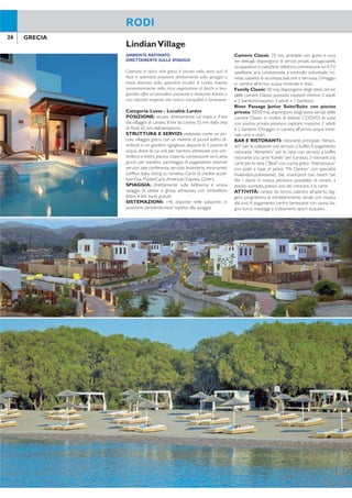 26 27GRECIA GRECIA
AMBIENTE RAFFINATO
DIRETTAMENTE SULLA SPIAGGIA
Costruito in tipico stile greco, è situato nella zona sud di
Rodi in splendida posizione direttamente sulla spiaggia a
breve distanza dalla splendida località di Lindos. Inserito
armoniosamente nella ricca vegetazione di ibischi e bou-
ganville, offre un’atmosfera piacevole e rilassante.Adatto a
una clientela esigente che ricerca tranquillità e benessere.
Categoria: Lusso - Località: Lardos
POSIZIONE: situato direttamente sul mare a 4 km
dal villaggio di Lardos, 8 km da Lindos, 55 km dalla città
di Rodi, 65 km dall’aeroporto.
STRUTTURA E SERVIZI: realizzata come un pic-
colo villaggio greco con un insieme di piccoli ediici di-
stribuiti in un giardino rigoglioso, dispone di 3 piscine di
acqua dolce di cui una per bambini attrezzate con om-
brelloni e lettini, piscina coperta, connessione wi-i, area
giochi per bambini, parcheggio. A pagamento: internet
service, sale conferenza, servizio lavanderia, minimarket,
coiffeur, baby sitting su richiesta. Carte di credito accet-
tateVisa, MasterCard,American Express, Diners.
SPIAGGIA: direttamente sulla bellissima e ampia
spiaggia di sabbia e ghiaia, attrezzata con ombrelloni,
lettini e teli mare gratuiti.
SISTEMAZIONI: 146 disposte nelle palazzine, in
posizione perpendicolare rispetto alla spiaggia.
Camere Classic: 25 mq, arredate con gusto e cura
nei dettagli, dispongono di servizi privati, asciugacapelli,
accappatoio e ciabattine, telefono, connessione wi-i,TV
satellitare, aria condizionata a controllo individuale, mi-
nibar, cassetta di sicurezza, balcone o terrazza. Omaggio
in camera all’arrivo: acqua minerale e dolci.
Family Classic: 50 mq, dispongono degli stessi servizi
delle camere Classic; possono ospitare minimo 2 adulti
e 2 bambini/massimo 3 adulti e 1 bambino.
River Passage Junior Suite/Suite con piscina
privata: 30/50 mq, dispongono degli stessi servizi delle
camere Classic e, inoltre di lettore CD/DVD; le suite
con piscina privata possono ospitare massimo 2 adulti
e 2 bambini. Omaggio in camera all’arrivo: acqua mine-
rale, vino e dolci.
BAR E RISTORANTI: ristorante principale “Alman-
te’s” per la colazione con servizio a buffet.A pagamento:
ristorante “Almante’s” per la cena con servizio a buffet,
ristorante à la carte“Kohilo”per il pranzo,3 ristoranti à la
carte per la cena (“Basil”con cucina greca,“Astroscopus”
con piatti a base di pesce, “Mr. Danton” con specialità
thailandesi-polinesiane), bar, snack/pool bar, beach bar.
Per i clienti in mezza pensione possibilità di cenare, a
prezzo scontato, presso uno dei ristoranti à la carte.
ATTIVITÀ: campo da tennis, palestra all’aperto, leg-
gero programma di intrattenimento serale con musica
dal vivo.A pagamento: centro benessere con sauna, ba-
gno turco, massaggi e trattamenti; sport acquatici.
LindianVillage
RODI RODI
QUOTE INDIVIDUALI
8 giorni/7 notti - prima colazione - supplementi e riduzioni a settimana
Periodi
settimana
solo
soggiorno
suppl.
camera
singola
riduzioni volo+trasferimenti
adulti e bambiniterzo letto
adulto*
terzo/quarto
letto 2-12 anni* da a
A 23/4-16/5 + 11/10-31/10 448 49 196 GRATIS 406 506
B 17/5-13/6 + 27/9-10/10 581 329 259 GRATIS 406 506
C 14/6-18/7 + 06/9-26/9 693 420 315 GRATIS 406 506
D 19/7-01/8 + 23/8-05/9 854 714 371 GRATIS 469 606
E 02/8-22/8 980 882 434 GRATIS 469 606
Prezzi riferiti alla sistemazione in camere Eco Classic (2 persone). *Quarto letto 2/12 anni possibile solo in
camera family classic e suite con piscina privata - Terzo letto adulto applicabile solo in junior suite/suite con
piscina privata. Soggiorno minimo 5 notti. SUPPLEMENTI: mezza pensione adulti € 217, bambini 2/12 anni
€ 112 - camera doppia classic € 56 periodi A-B, € 70 periodi C-D, € 112 periodo E - camera tripla classic
€ 98 periodo A, € 126 periodo B, € 154 periodo C, € 182 periodo D, € 217 periodo E - family classic
€ 175 periodo A, € 217 periodo B, € 266 periodo C, € 315 periodo D, € 371 periodo E - junior suite
€ 245 periodo A,€ 308 periodo B,€ 378 periodo C,€ 455 periodo D,€ 525 periodo E - suite con piscina
privata € 399 periodo A, € 511 periodo B, € 616 periodo C, € 728 periodo D, € 763 periodo E - culla
GRATIS. OFFERTA SPECIALE: bambini 2/12 anni sconto € 120 sulla quota volo+trasferimenti (con minimo 2
adulti). SPECIALE SPOSI: vino, dolci e frutta in camera all’arrivo. TRASFERIMENTI: diretti da e per l’aeroporto con
auto privata per minimo 2 persone, inclusi nella quota “volo+trasferimenti”. SPECIALE AUTO GRATIS: noleggio
auto cat. A per 7 notti GRATIS, ritiro e consegna in aeroporto (per minimo 2 persone), da richiedere all’atto
della prenotazione, trasferimenti esclusi. VOLO+SOGGIORNO: quota gestione pratica adulti/bambini € 70.Tasse
e oneri aeroportuali € 50. SOLO SOGGIORNO: quota gestione pratica adulti/bambini € 35.
 