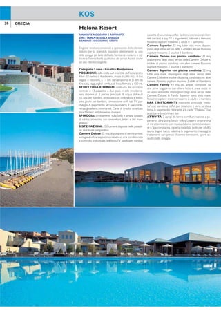 30 31GRECIA GRECIA
KOS
AMBIENTE MODERNO E RAFFINATO
DIRETTAMENTE SULLA SPIAGGIA
BAMBINO SOGGIORNO GRATIS
Elegante struttura conosciuta e apprezzata dalla clientela
italiana per la splendida posizione direttamente su una
delle spiagge più belle dell’isola, l’ambiente moderno e raf-
inato e l’ottimo livello qualitativo dei servizi.Adatto anche
ad una clientela esigente.
Categoria: Lusso - Località: Kardamena
POSIZIONE: sulla costa sud orientale dell’isola, a circa
4 km dal centro di Kardamena, vivace località ricca di bar,
negozi e ristoranti, a 11 km dall’aeroporto e 31 km da
Kos città, raggiungibili con bus di linea, fermata a 150 mt.
STRUTTURA E SERVIZI: costituito da un corpo
centrale e 13 palazzine a due piani, in stile mediterra-
neo, dispone di 3 piscine principali di acqua dolce di
cui una per bambini, attrezzate con ombrelloni e lettini,
area giochi per bambini, connessione wi-i, sala TV, par-
cheggio.A pagamento: servizio lavanderia, 3 sale confe-
renza, gioielleria, minimarket. Carte di credito accettate
Visa, MasterCard,American Express.
SPIAGGIA: direttamente sulla bella e ampia spiaggia
di sabbia, attrezzata con ombrelloni, lettini e teli mare
gratuiti.
SISTEMAZIONI: 250 camere disposte nelle palazzi-
ne distribuite nel giardino.
Camere Deluxe: 32 mq, dispongono di servizi privati,
asciugacapelli, accappatoio, ciabattine, aria condizionata
a controllo individuale, telefono,TV satellitare, minibar,
cassetta di sicurezza, coffee facilities, connessione inter-
net via cavo e payTV a pagamento, balcone o terrazza.
Possono ospitare massimo 2 adulti e 1 bambino.
Camere Superior: 32 mq, tutte vista mare, dispon-
gono degli stessi servizi delle Camere Deluxe. Possono
ospitare massimo 2 adulti e 1 bambino.
Camere Deluxe con piscina condivisa: 32 mq,
dispongono degli stessi servizi delle Camere Deluxe e,
inoltre, di piscina condivisa con altre camere. Possono
ospitare massimo 2 adulti e 1 bambino.
Camere Superior con piscina condivisa: 32 mq,
tutte vista mare, dispongono degli stessi servizi delle
Camere Deluxe e inoltre di piscina condivisa con altre
camere.Possono ospitare massimo 2 adulti e 1 bambino.
Camere Family: 43 mq, più ampie, composte da
una zona soggiorno con divani letto e zona notte in
un unico ambiente, dispongono degli stessi servizi delle
Camere Deluxe; le Family Superior sono vista mare.
Possono ospitare minimo/massimo 2 adulti e 2 bambini.
BAR E RISTORANTI: ristorante principale “Helo-
na” con servizio a buffet per colazione e cena, serate a
tema.A pagamento: ristorante à la carte “Thalassa”, bar,
pool bar e beach/snack bar.
ATTIVITÀ: 2 campi da tennis con illuminazione a pa-
gamento, ping pong, beach volley. Leggero programma
di intrattenimento con musica dal vivo, centro benesse-
re e Spa con piscina coperta riscaldata (solo per adulti),
sauna, bagno turco, palestra. A pagamento: massaggi e
trattamenti vari presso il centro benessere, sport ac-
quatici sulla spiaggia.
KOS
Helona Resort
QUOTE INDIVIDUALI
8 giorni/7 notti - mezza pensione - supplementi e riduzioni a settimana
settimana
solo
soggiorno
supplementi riduzione
terzo letto
bambino
2-12 anni*
volo+trasferimenti
adulti e bambinicamera
singola
camera
superiorPeriodi da a
A 06/5-31/5 + 01/10-15/10 441 238 35 GRATIS 296 396
B 01/6-25/6 + 15/9-30/9 504 273 42 GRATIS 296 396
C 26/6-15/7 + 26/8-14/9 672 371 63 GRATIS 296 396
D 16/7-23/7 868 553 84 GRATIS 296 396
E 24/7+25/8 868 553 84 GRATIS 359 496
Prezzi riferiti alla sistemazione in camere deluxe.Terzo letto adulto non disponibile.
*Riduzione terzo letto bambino non applicabile in camere family. Soggiorno minimo: 3 notti. SUPPLEMENTI:
camere deluxe con piscina condivisa € 147 - camere superior con piscina condivisa € 175 periodo A,
€ 189 periodo B; € 217 altri periodi - culla GRATIS. RIDUZIONE CAMERE FAMILY (2 adulti+2 ragazzi
ino a 12 anni): family standard (per camera) € 371 periodo A, € 420 periodo B, € 616 periodo C,
€ 784 altri periodi - family superior (per camera) € 273 periodo A, € 287 periodo B, € 434 periodo C,
€ 546 altri periodi. PRENOTA PRIMA: entro il 31/3 SCONTO 10% sul soggiorno. TRASFERIMENTI: collettivi inclusi
nella quota“volo+trasferimenti”. VOLO+SOGGIORNO: quota gestione pratica adulti/bambini € 70.Tasse e oneri
aeroportuali € 50. SOLO SOGGIORNO: quota gestione pratica adulti/bambini € 35.
 