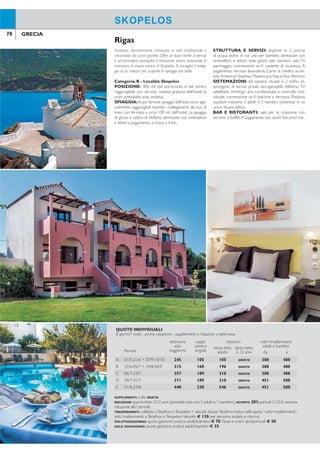 78 79GRECIA GRECIA
ALONISSOSSKOPELOS
Struttura, recentemente rinnovata, in stile tradizionale e
circondata da curati giardini. Offre un buon livello di servizi
e un’atmosfera tranquilla e rilassante, senza trascurare la
vicinanza al vivace centro di Skopelos. Si consiglia il noleg-
gio di un mezzo per scoprire le spiagge più belle.
Categoria: B - Località: Skopelos
POSIZIONE: 400 mt dal porticciolo e dal centro,
raggiungibile con servizio navetta gratuita dell’hotel (a
orari prestabiliti, solo andata).
SPIAGGIA: le più famose spiagge dell’isola sono age-
volmente raggiungibili tramite i collegamenti dei bus di
linea con fermata a circa 100 mt dall’hotel. La spiaggia
di ghiaia e sabbia di Stafylos, attrezzata con ombrelloni
e lettini a pagamento, si trova a 4 km.
STRUTTURA E SERVIZI: dispone di 2 piscine
di acqua dolce, di cui una per bambini, attrezzate con
ombrelloni e lettini, area giochi per bambini, sala TV,
parcheggio, connessione wi-i, cassette di sicurezza. A
pagamento: servizio lavanderia. Carte di credito accet-
tate American Express, Mastercard,Visa eVisa Electron.
SISTEMAZIONI: 60 camere, situate in 2 ediici, di-
spongono di servizi privati, asciugacapelli, telefono, TV
satellitare, minifrigo, aria condizionata a controllo indi-
viduale, connessione wi-i, balcone o terrazza. Possono
ospitare massimo 2 adulti e 2 bambini (sistemati in un
unico divano letto) .
BAR E RISTORANTI: sala per la colazione con
servizio a buffet.A pagamento: bar, snack bar, pool bar.
Rigas
Piccolo complesso di camere e studio con una spetta-
colare vista sul mare, in totale sintonia con l’atmosfera
tranquilla e il contesto naturale di Alonissos. Si trova nel
tipico villaggio di pescatori di Votsi, sulla costa orientale; si
consiglia il noleggio di un mezzo per scoprire le spiagge e
il rigoglioso paesaggio dell’isola.
Località:Votsi
POSIZIONE: a 1 km dal Patitiri, il capoluogo dell’iso-
la, dove si trova anche la fermata dei bus di linea.A 100
mt dalla struttura si trovano taverne, bar e minimarket.
SPIAGGIA: a 50 mt dalla spiaggia sabbia e ciottoli
di Votsi, non attrezzata come la maggior parte delle
spiagge dell’isola.
STRUTTURA E SERVIZI: salaTV, parcheggio, con-
nessione wi-i.A pagamento: servizio lavanderia.
SISTEMAZIONI: 10 camere e 8 studio.
Camere: dispongono di servizi privati, asciugacapelli,
TV locale, minifrigo, aria condizionata a controllo indivi-
duale, balcone o terrazza vista mare. Possono ospitare
massimo 2 adulti e 1 bambino.
Studio: dispongono degli stessi servizi delle camere e
di angolo cottura attrezzato. Possono ospitare massi-
mo 3 adulti. Pulizia giornaliera e cambio biancheria due
volte a settimana.
BAR E RISTORANTI: sala per la colazione con
splendida vista mare (servizio al tavolo).
Oniro Pensione & Studio
QUOTE INDIVIDUALI
8 giorni/7 notti - prima colazione - supplementi e riduzioni a settimana
Periodi
settimana
solo
soggiorno
suppl.
camera
singola
riduzioni volo+trasferimenti
adulti e bambiniterzo letto
adulto
terzo letto
2-12 anni da a
A 01/5-21/6 + 07/9-15/10 245 105 105 GRATIS 388 488
B 22/6-05/7 + 24/8-06/9 315 168 196 GRATIS 388 488
C 06/7-23/7 357 189 210 GRATIS 388 488
D 24/7-31/7 371 189 210 GRATIS 451 588
E 01/8-23/8 448 238 546 GRATIS 451 588
SUPPLEMENTI: culla GRATIS.
RIDUZIONI:quarto letto 2/12 anni (possibile solo con 2 adulti e 1 bambino) SCONTO 20% periodi C-D-E,nessuna
riduzione altri periodi.
TRASFERIMENTI: collettivi a Skiathos e Skopelos + aliscafo da/per Skiathos inclusi nella quota“volo+trasferimenti”;
solo trasferimenti a Skiathos e Skopelos+aliscafo € 130 per persona andata e ritorno.
VOLO+SOGGIORNO: quota gestione pratica adulti/bambini € 70.Tasse e oneri aeroportuali € 50
SOLO SOGGIORNO: quota gestione pratica adulti/bambini € 35.
QUOTE INDIVIDUALI
8 giorni/7 notti - prima colazione** - supplementi e riduzioni a settimana
Periodi
settimana
solo
soggiorno
suppl.
camera
singola
riduzioni volo+trasferimenti
adulti e bambiniterzo letto
adulto
terzo letto
2-12 anni* da a
A 01/5-30/6 + 01/9-30/9 245 203 112 50% 388 488
B 01/7-15/7 301 259 105 50% 388 488
C 16/7-20/8 336 287 133 50% 451 588
D 21/8-31/8 301 259 105 50% 451 588
**trattamento: Camere in prima colazione - Studio in solo pernottamento.
*terzo letto adulto possibile solo in Studio.
SUPPLEMENTI: studio per 2 persone € 14 periodo A, € 49 altri periodi - culla GRATIS.
PRENOTA PRIMA: entro il 15/5 SCONTO 5% sul soggiorno periodo A.
TRASFERIMENTI: collettivi a Skiathos e Alonissos + aliscafo da/per Skiathos inclusi nella quota“volo+trasferimenti”;
solo trasferimenti a Skiathos e Alonissos+aliscafo € 130 per persona andata e ritorno.
VOLO+SOGGIORNO: quota gestione pratica adulti/bambini € 70.Tasse e oneri aeroportuali € 50.
SOLO SOGGIORNO: quota gestione pratica adulti/bambini € 35.
 