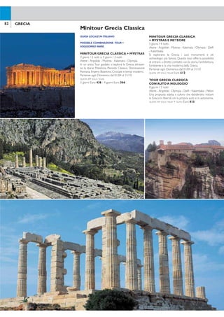 Noleggio Auto
Il prezzo proposto è da considerarsi valido per tutte
le destinazioni pubblicate (escluse Skopelos, Alonissos,
Folegandros, Ios, Koufonissi,Amorgos, Sifnos).
LA QUOTA COMPRENDE: noleggio auto per il numero dei
giorni prescelti con ritiro e riconsegna in aeroporto,
chilometraggio illimitato, assicurazione obbligatoria,
CDW (Kasko con franchigia), assicurazione contro l’in-
cendio, tasse locali.
LA QUOTA NON COMPRENDE: carburante, franchigia, FDW
(Superkasko senza franchigia, al giorno da pagare in
loco: € 24 cat. A-B-C, € 33 cat. D,I, € 52 cat. H2),
PAI (assicurazione personale, € 5 al giorno da pagare
in loco), TW (assicurazione contro il furto da € 6 a
€ 14 al giorno da pagare in loco),seggiolino per bambini
sino a 12 anni (€ 4 al giorno, obbligatorio, da richiedere
all’atto della prenotazione e da pagare in loco), secondo
autista (€ 4,5 al giorno da pagare in loco).
REQUISITI: età minima 23 anni per i gruppi A-B-C-D, 25
anni per gli altri gruppi, possesso di patente B da alme-
no 1 anno (da almeno 3 anni per i gruppi I, H2). Per i
guidatori di 21 e 22 anni, è richiesto un supplemento
obbligatorio di € 25 al giorno, da pagare in loco. È
richiesto un deposito cauzionale con carta di credito
Visa,American Express, Diners, MasterCard, intestata al
guidatore per un importo pari alla franchigia e pieno
di carburante (non accettata carta di credito Electron).
ORARI DI CONSEGNA E RITIRO: dalle ore 07.00 alle ore 21.00
in aeroporto o presso le stazioni di noleggio.Per la con-
segna o ritiro dell’auto dalle 21.00 alle 07.00 è previsto
un supplemento di € 25 (per ogni consegna o ritiro)
da pagare direttamente in loco.Tale supplemento è ob-
bligatorio per i voli con arrivo e partenza in orari serali
e notturni, anche se causati da ritardi, cambi operativi o
guasti tecnici. Consegna o ritiro presso le strutture o in
città supplementi su richiesta.
NOTA BENE: quote per auto, per giorni di 24 ore, tra-
scorso tale tempo verrà addebitato un giorno extra.
Nessun rimborso per l’utilizzo di un tempo inferiore a
quanto prenotato. Prenotando in loco i prezzi possono
variare.Tutti i gruppi di auto sono dotati di aria condi-
zionata. Le prenotazioni si accettano per gruppo e non
per modello di auto.
82 83GRECIA GRECIA
QUOTE PER AUTO AL GIORNO
01/4-30/6 + 01/10-31/10
Tipi di auto* 3-6 giorni 7 giorni giorno extra
Cat.A - Chevrolet Matiz a/c 1.0 60 40 40
Cat. B - Peugeot 107/Nissan Micra a/c 1.2 64 43 43
Cat. C - Peugeot 207 a/c 1.4 70 54 54
Cat. D - Peugeot 308 a/c 1.4 79 60 60
Cat. I - Suzuki Jimny 1.3 102 73 73
Cat. H2 - Primastar/Peugeot Exp a/c (8/9 persone) 124 106 106
01/7-30/9
Tipi di auto* 3-6 giorni 7 giorni giorno extra
Cat.A - Chevrolet Matiz a/c 1.0 69 46 46
Cat. B - Peugeot 107/Nissan Micra a/c 1.2 73 50 50
Cat. C - Peugeot 207 a/c 1.4 80 63 63
Cat. D - Peugeot 308 a/c 1.4 91 70 70
Cat. I - Suzuki Jimny 1.3 119 85 85
Cat. H2 - Primastar/Peugeot Exp a/c (8/9 persone) 146 124 124
*I modelli auto sono indicativi e possono essere sostituiti da auto similari di pari categoria.
Minitour Grecia Classica
GUIDA LOCALE IN ITALIANO
POSSIBILE COMBINAZIONE TOUR +
SOGGIORNO MARE
MINITOUR GRECIA CLASSICA + MYSTRAS
3 giorni / 2 notti o 4 giorni / 3 notti
Atene - Argolide - Mystras - Kalamata - Olympia
In un unico Tour guidato si esplora la Grecia attraver-
so la storia: Preistoria, Periodo Classico, Dominazione
Romana, Impero Bizantino, Crociate e tempi moderni.
Partenze ogni Domenica dal 01/04 al 31/10
QUOTA P/P SOLO TOUR:
3 giorni Euro 436 - 4 giorni Euro 566
MINITOUR GRECIA CLASSICA
+ MYSTRAS E METEORE
5 giorni / 4 notti
Atene - Argolide - Mystras - Kalamata - Olympia - Deli
- Kalambaka
Si esplorano la Grecia, i suoi monumenti e siti
archeologici più famosi. Questo tour offre la possibilità
di entrare a diretto contatto con la storia, l’architettura,
l’ambiente e la vita moderna della Grecia.
Partenze ogni Domenica dal 01/04 al 31/10
QUOTA P/P SOLO TOUR: Euro 612
TOUR GRECIA CLASSICA
CON AUTO A NOLEGGIO
8 giorni / 7 notti
Atene - Argolide - Olympia - Deli - Kalambaka - Pelion
Una proposta adatta a coloro che desiderano visitare
la Grecia in libertà con la propria auto e in autonomia.
QUOTA P/P SOLO TOUR + AUTO: Euro 813
 