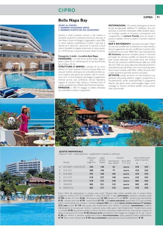 90 91
OTTIMA POSIZIONE
BAMBINO SCONTO 50% SUL SOGGIORNO
Hotel tradizionale, a pochi passi dal centro e in posizione
panoramica sul mare, offre un buon livello di servizi in un
ambiente elegante e curato.Adatto a ogni tipo di clientela.
Categoria: 4 stelle - Località:Ayia Napa
POSIZIONE: a circa 15 minuti dal centro diAyia Napa,
50 km dall’aeroporto; fermata bus di linea a 100 mt.
STRUTTURA E SERVIZI: costituita da un unico
corpo centrale circondato da un ampio giardino,dispone
di piscina d’acqua dolce con area per bambini, attrezzata
con ombrelloni e lettini, piscina coperta, area giochi per
bambini, sala TV, connessione wi-i, parcheggio. A paga-
mento: internet service, servizio lavanderia, coiffeur, no-
leggio biciclette, baby sitting su richiesta. Carte di credito
accettateVisa, MasterCard,American Express.
SPIAGGIA: direttamente sulla spiaggia di sabbia, at-
trezzata con ombrelloni e lettini a pagamento, il giardi-
no che delimita la spiaggia è attrezzato con ombrelloni,
lettini e teli mare gratuiti.
SISTEMAZIONI: 177 camere dotate di servizi
privati, asciugacapelli, telefono, TV satellitare, aria con-
dizionata a controllo individuale, cassetta di sicurezza,
minibar, coffee facilities, connessione wi-i, balcone.
BAR E RISTORANTI: ristorante “Ithaka” con ser-
vizio al tavolo per la cena (servizio a buffet una volta a
settimana durante la serata cipriota), colazione a buffet
presso il ristorante/caffetteria “Calypso”. A pagamento:
bar, pool bar, ristorante/caffetteria “Calypso” con servi-
zio al tavolo per il pranzo e spuntini durante la giornata..
ATTIVITÀ: campo da tennis con illuminazione a pa-
gamento, ping pong, palestra, leggero programma di in-
trattenimento serale, miniclub internazionale 4/12 anni
(luglio e agosto).A pagamento: biliardo, sala giochi, cen-
tro benessere con sauna, idromassaggio e bagno turco;
sci nautico, pedalò, canoa, moto d’acqua, paracadute
ascensionale, banana boat.
Grecian Sands
VICINO AL CENTRO
1° BAMBINO SOGGIORNO GRATIS
2° BAMBINO SCONTO 50% SUL SOGGIORNO
Grazioso e ampio complesso costruito in stile moderno e
circondato da giardini, in posizione panoramica sulla baia di
Ayia Napa; il centro del villaggio è raggiungibile a piedi. Offre
un ottimo rapporto qualità/prezzo, è adatto a ogni tipo di
clientela ed è ideale per i giovani per la vicinanza ai locali
notturni. Possibilità di scegliere trattamento di mezza pensio-
ne o all All Inclusive a seconda del proprio ideale di vacanza.
Categoria: 3 stelle - Località:Ayia Napa
POSIZIONE: 1 km dal centro di Ayia Napa, raggiun-
gibile a piedi, 45 km dall’aeroporto di Larnaca, fermata
bus di linea a 50 mt.
STRUTTURA E SERVIZI: costituita da un unico
ediicio di 4 piani, dispone di piscina d’acqua dolce con
area per bambini attrezzata con ombrelloni e lettini, pi-
scina coperta, area giochi per bambini, sala TV, connes-
sione wi-i in zona reception, parcheggio.A pagamento:
internet service, sala conferenze, servizio lavanderia,
negozio di souvenir, baby sitting su richiesta. Carte di
credito accettateVisa, MasterCard,American Express.
SPIAGGIA: a 300 mt spiaggia di sabbia attrezzata
con ombrelloni e lettini a pagamento.
SISTEMAZIONI: 143 camere, dispongono di servizi
privati, asciugacapelli, telefono, TV satellitare, aria con-
dizionata a controllo individuale, coffee facilities, balco-
ne; minifrigo, cassetta di sicurezza e connessione wi-i
a pagamento. Le camere Family sono più ampie e
possono ospitare minimo 2 adulti e 2 bambini,massimo
4 adulti.
BAR E RISTORANTI: ristorante principale “Napa”
con servizio a buffet per la colazione e la cena, serate a
tema.A pagamento:servizio a buffet per il pranzo,risto-
rante/taverna à la carte“BelleView”, bar, snack/pool bar.
All Inclusive: pensione completa presso il ristorante
principale con servizio a buffet con bevande incluse ai
pasti (acqua depurata, vino locale sfuso, soft drinks).
Servizio bar compreso nell’All Inclusive, dalle ore 10.00
alle ore 23.00, con acqua depurata, bevande alcoliche e
analcoliche locali,soft drinks,vino e birra locali alla spina,
liquori locali, cocktails, caffè (ilter coffee), tè, snack dolci
e salati durante la giornata (escluso ore pasti).
ATTIVITÀ: campo da tennis con illuminazione a pa-
gamento, ping pong, palestra. Leggero programma di
intrattenimento serale (internazionale). A pagamento:
biliardo, sala giochi, sauna, idromassaggio, bagno turco,
massaggi; sci nautico, windsurf, pedalò, canoa, paraca-
dute ascensionale.
Bella Napa Bay
CIPROCIPRO
CIPRO CIPRO
QUOTE INDIVIDUALI
8 giorni/7 notti - mezza pensione - supplementi e riduzioni a settimana
Periodi
settimana
solo
soggiorno
suppl.
camera
singola
riduzioni volo+trasferimenti
adulti e bambiniterzo letto
adulto
terzo letto
2-12 anni da a
A 01/4-15/5 630 252 147 50% 418 543
B 16/5-23/7 + 16/10-31/10 756 252 175 50% 418 543
C 24/7-31/7 798 266 189 50% 505 655
D 01/8-27/8 833 266 196 50% 505 655
E 28/8-15/10 791 252 189 50% 418 543
SUPPLEMENTI: pensione completa € 217 - camere vista mare laterale € 63 - camere vista mare € 112 - culla
GRATIS. SINGLE: camera singola senza supplemento 01/4-27/4. TRASFERIMENTI: collettivi dall’aeroporto di Larnaca
per minimo 2 persone inclusi nella quota“volo+trasferimenti”.Trasferimenti privati su richiesta € 95 per persona
andata e ritorno (minimo 2 persone); trasferimenti low cost (tempo massimo di attesa in aeroporto 45 minuti)
€ 40. SPECIALE AUTO: prenotazioni volo+soggiorno: noleggio cat.A1 per 7 giorni € 80 per minimo 2 persone,
trasferimenti esclusi. VOLO+SOGGIORNO: quota gestione pratica adulti/bambini € 70.Tasse e oneri aeroportuali
€ 50. SOLO SOGGIORNO: quota gestione pratica adulti/bambini € 35.
QUOTE INDIVIDUALI
8 giorni/7 notti - mezza pensione - supplementi e riduzioni a settimana
Periodi
settimana
solo
soggiorno
suppl.
camera
singola
riduzioni volo+trasferimenti
adulti e bambiniterzo/quarto
letto adulto*
terzo letto
2-12 anni da a
A 01/4-30/4 + 22/10-31/10 245 140 63 GRATIS 418 543
B 01/5-31/5 308 196 77 GRATIS 418 543
C 01/6-30/6 392 238 105 GRATIS 418 543
D 01/7-23/7 518 273 140 GRATIS 418 543
E 24/7-24/8 518 273 140 GRATIS 505 655
F 25/8-03/9 483 231 133 GRATIS 505 655
G 04/9-21/10 462 217 126 GRATIS 418 543
Prezzi riferiti alla sistemazione in camere vista monti. *Quarto letto adulto possibile solo in camera family.
Soggiorno minimo: 01/7-31/7+26/8-30/9 3 notti, 01/8-25/8 4 notti. SUPPLEMENTI: pensione completa adulti
€ 105, bambini 2/12 anni € 56 - All inclusive adulti € 182, bambini 2/12 anni € 91 - camere vista mare laterale
€ 35 - camere vista mare € 70 - camere family € 175 - culla GRATIS.RIDUZIONI:quarto letto 2/12 anni,possibile
solo in camera family,con 2 adulti e 1 bambino SCONTO 50%;con 3 adulti GRATIS.OFFERTA SPECIALE 2° BAMBINO
2/12 ANNI: sconto € 110 sulla quota volo+trasferimenti (con minimo 3 persone). TRASFERIMENTI: collettivi
dall’aeroporto di Larnaca per minimo 2 persone inclusi nella quota “volo+trasferimenti”.Trasferimenti privati
su richiesta € 95 per persona andata e ritorno (minimo 2 persone); trasferimenti low cost (tempo massimo di
attesa in aeroporto 45 minuti) € 40. SPECIALE AUTO: prenotazioni volo+soggiorno: noleggio cat.A1 per 7 giorni
€ 80 per minimo 2 persone, trasferimenti esclusi. VOLO+SOGGIORNO: quota gestione pratica adulti/bambini
€ 70.Tasse e oneri aeroportuali € 50. SOLO SOGGIORNO: quota gestione pratica adulti/bambini € 35.
 