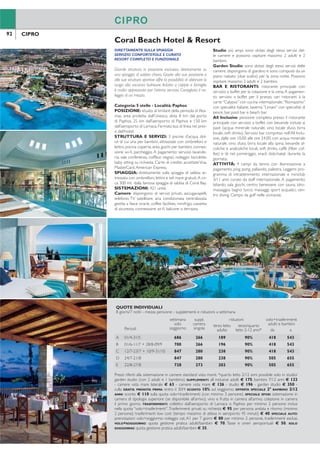92 93
Coral Beach Hotel & Resort Agriturismo:soggiorno e tour in case tradizionali
CIPROCIPRO
CIPRO CIPRO
DIRETTAMENTE SULLA SPIAGGIA
SERVIZIO CONFORTEVOLE E CURATO
RESORT COMPLETO E FUNZIONALE
Grande struttura in posizione esclusiva, direttamente su
una spiaggia di sabbia chiara. Grazie alla sua posizione e
alle sue strutture sportive offre la possibilità di abbinare lo
svago alla vacanza balneare. Adatto a coppie e famiglie,
è molto apprezzato per l’ottimo servizio. Consigliato il no-
leggio di un mezzo.
Categoria: 5 stelle - Località: Paphos
POSIZIONE: situato al limitare della penisola di Aka-
mas, area protetta dall’Unesco, dista 8 km dal porto
di Paphos, 25 km dall’aeroporto di Paphos e 150 km
dall’aeroporto di Larnaca. Fermata bus di linea nei pres-
si dell’hotel.
STRUTTURA E SERVIZI: 3 piscine d’acqua dol-
ce di cui una per bambini, attrezzate con ombrelloni e
lettini, piscina coperta, area giochi per bambini, connes-
sione wi-i, parcheggio. A pagamento: servizio lavande-
ria, sale conferenza, coiffeur, negozi, noleggio biciclette,
baby sitting su richiesta. Carte di credito accettateVisa,
MasterCard,American Express.
SPIAGGIA: direttamente sulla spiaggia di sabbia at-
trezzata con ombrelloni, lettini e teli mare gratuiti.A cir-
ca 300 mt dalla famosa spiaggia di sabbia di Coral Bay.
SISTEMAZIONI: 421 unità.
Camere: dispongono di servizi privati, asciugacapelli,
telefono, TV satellitare, aria condizionata centralizzata
gestita a fasce orarie, coffee facilities, minifrigo, cassetta
di sicurezza, connessione wi-i, balcone o terrazza.
Studio: più ampi, sono dotati degli stessi servizi del-
le camere e possono ospitare massimo 2 adulti e 2
bambini.
Garden Studio: sono dotati degli stessi servizi delle
camere, dispongono di giardino e sono composti da un
piano rialzato (due scalini) per la zona notte. Possono
ospitare massimo 2 adulti e 2 bambini.
BAR E RISTORANTI: ristorante principale con
servizio a buffet per la colazione e la cena.A pagamen-
to: servizio a buffet per il pranzo, vari ristoranti à la
carte “Calypso” con cucina internazionale,“Romazzino”
con specialità italiane, taverna “Limani” con specialità di
pesce, bar, pool bar e beach bar.
All Inclusive: pensione completa presso il ristorante
principale con servizio a buffet con bevande incluse ai
pasti (acqua minerale naturale, vino locale sfuso, birra
locale, soft drinks). Servizio bar compreso nell’All Inclu-
sive, dalle ore 10.00 alle ore 24.00, con acqua minerale
naturale, vino sfuso, birra locale alla spina, bevande al-
coliche e analcoliche locali, soft drinks, caffè (ilter cof-
fee) e tè nel pomeriggio, snack dolci/salati durante la
giornata.
ATTIVITÀ: 4 campi da tennis con illuminazione a
pagamento, ping pong, pallavolo, palestra. Leggero pro-
gramma di intrattenimento internazionale e miniclub
3/11 anni curato da staff internazionale. A pagamento:
biliardo, sala giochi, centro benessere con sauna, idro-
massaggio, bagno turco, massaggi; sport acquatici, cen-
tro diving. Campo da golf nelle vicinanze.
A CONTATTO CON LA NATURA
TRANQUILLITÀ E BENESSERE
I CYPRUS VILLAGES sono stati creati nel 1987, con l’in-
tento di dare nuova vita alle comunità rurali e nello stesso
tempo salvaguardare il patrimonio architettonico che si
stava perdendo. Le case abbandonate sono state ristrut-
turate e adattate alle attuali esigenze di comfort senza
sacriicare il loro carattere rustico originale. Questa iniziati-
va ha ben presto suscitato l’interesse di molti visitatori che
hanno scoperto il fascino naturale di queste case immerse
nella tranquilla campagna di Cipro.
POSIZIONE: le case tradizionali sono distribuite in
diversi villaggi dell’isola, ognuno con le sue peculiarità
e attrazioni.
VILLAGGI DI CIPRO
Regione diTochni -Villaggi diTochni,Kalavassos,Pentakomo
e paesi limitrofi: situata a sud dell’isola sul lungomare tra
Larnaca e Limassol. Indicata per chi desidera abbinare le
escursioni e le attività a momenti di relax sulla spiaggia.
Regione diTroodos -Villaggio di Kilani: è la parte montana e
più interna di Cipro, ricca di percorsi naturalistici attraver-
so valli e colline.Ideale per gli appassionati delle montagne.
Regione di Paphos/Akamas/Pomos - Villaggi di Goudi e
Polis Chrysochous: situata nella parte ovest dell’isola, ri-
nomata per la bellezza dell’ambiente naturale, a breve
distanza dal famoso parco naturale di Akamas. Ideale
per gli amanti dell’archeologia e della cultura.
SERVIZI: nei villaggi si trovano il negozio del paese,
caffè tradizionali e taverne. Inoltre, in ogni villaggio
(tranne Kilani) è disponibile una piscina attrezzata.
SISTEMAZIONI:ogni complesso dispone di monolo-
cali (studio per 2 persone),appartamenti bilocali con sog-
giorno e una camera da letto (appartamento 1 per 2/3
persone) e appartamenti trilocali con soggiorno e due
camere da letto (appartamento 2 per 4/5 persone, non
possibile in zona 2 e tour).Tutte le abitazioni sono riinite
in legno e pietra, tipiche dell’architettura tradizionale di
Cipro e dispongono di angolo cottura, minifrigo, telefono,
riscaldamento centralizzato, aria condizionata (da richie-
dere e saldare in loco), balcone o patio. Pulizia una volta
alla settimana. Cambio biancheria (asciugamani e lenzuo-
la) una volta a settimana; biancheria da cucina non fornita.
ATTIVITÀ:potrete approittare di una vacanza in pieno
contatto con la natura con moltissime possibilità di svago e
divertimento, a partire dalle escursioni sui 200 km di sen-
tieri sparsi in tutta l’isola, giri in bicicletta, gite a cavallo, ino
ai soggiorni nelle località di mare e il relax sulla spiaggia. In
alcuni periodi si potranno praticare anche le attività tradi-
zionali dell’isola come la raccolta delle arance ino a giugno
o la festa del vino di Limassol nel mese di settembre.
TRASFERIMENTI: per queste località non sono
previsti trasferimenti.È pertanto indispensabile il noleg-
gio di un’auto.Tutte le località sono facilmente raggiun-
gibili e all’arrivo a Cipro, i nostri incaricati forniranno
tutte le indicazioni e informazioni necessarie.
SOGGIORNO IN CASETRADIZIONALI
Il programma comprende 7 pernottamenti in una casa
tradizionale. Abbiamo selezionato le sistemazioni più
confortevoli situate nei seguenti villaggi:
Zona 1 -Tochni, Kalavasos e Pentakomo
Zona 2 -Troodos
È possibile scegliere la zona in cui soggiornare. Il nome
del villaggio e della sistemazione prenotata verranno
comunicati al momento della conferma.
TOUR IN CASETRADIZIONALI
Per questa soluzione abbiamo selezionato un itinerario
completo da percorrere in autonomia con la propria
auto. Il programma comprende 7 pernottamenti in di-
verse case tradizionali. I nomi dei villaggi e delle sistema-
zioni prenotati verranno comunicati al momento della
conferma. Le località indicate per le visite sono da consi-
derarsi come suggerimenti e non escursioni organizzate.
1° giorno - ITALIA / CIPRO
Arrivo all’aeroporto di Larnaca e ritiro dell’auto. Par-
tenza per il villaggio diTochni e pernottamento aToch-
ni o Kalavassos.
2° giorno -TOCHNI / NICOSIA
Partenza per Nicosia. Lungo il tragitto sosta a Petra
Tou Romiou. Si prosegue per l’Arcivescovado, il Museo
Bizantino e la Cattedrale di San Giovanni. Suggeriamo
una visita nel centro storico di Nicosia, al Museo Na-
zionale di Cipro e al villaggio di Lefkara famoso per i
pizzi, i merletti e le lavorazioni in argento. Pernotta-
mento aTochni o Kalavassos.
3° giorno -TOCHNI / LIMASSOL
Visita della città di Limassol e dintorni: il Regno di Cu-
rium, la casa di Eustolio, il Castello di Kolossi, il San-
tuario di Apollo Ylatis e la Fortezza medioevale di Li-
massol, la città di Amathus, antica città stato di Cipro.
Pernottamento aTochni o Kalavassos.
4° giorno -TOCHNI / GOUDI o PANAGIA
Visita della città di Paphos e dintorni: la casa di Dioniso
con i suoi famosi mosaici, le Tombe dei Re, la Chiesa di
Panagia Chrysopolitissa,la Basilica di Aghia Paraskevi,una
delle più interessanti chiese bizantine,inine il Monastero
di Ayios Neofytos. Pernottamento a Goudi o Panagia.
5° giorno - GOUDI o PANAGIA
Si può visitare la casa nativa dell’Arcivescovo Makarios III
nel villaggio di Panagia e proseguire per il Monastero di
Chrysorrogiatissa con l’importante collezione di icone.
Nella sua cantina vengono ancora prodotti vini pregiati.
Proseguimento per il villaggio di Fyti, famoso per i merletti
e per i Bagni diAfrodite.Pernottamento a Goudi o Panagia.
6° giorno - GOUDI o PANAGIA / KILANI oARSOS
Partenza per il villaggio di Kilani attraverso le montagne
delTroodos.Visita al Monastero di Kykkos, il più famoso
e ricco dell’isola e proseguimento per i villaggi di Pe-
doulas, Prodromos e Platres. Pernottamento a Kilani o
Arsos o Kalapanayiotis.
7° giorno - KILANI o ARSOS
Visita al villaggio di Kakopetria e alla Chiesa di Aghios
Nicolaos. Proseguimento per il villaggio di Galata, visita
della Chiesa di Panagia Theotokkos o Archangelos Mi-
chail e per il villaggio di Omodos, famoso per la produ-
zione del vino e dove è possibile visitare il Monastero
di Stavros. Pernottamento a Kilani o Arsos.
8° giorno - CIPRO/ITALIA
Partenza per Larnaca, riconsegna dell’auto in aeropor-
to e partenza per l’Italia o proseguimento del soggior-
no in una località balneare.
AGRITURISMO SU MISURA
È possibile modiicare l’ordine e il numero dei pernot-
tamenti in ciascun villaggio senza nessun supplemento.
Scegliete l’itinerario che preferite e lasciatevi trasportare
dalla vostra fantasia alla scoperta di questa magniica isola.
QUOTE INDIVIDUALI
8 giorni/7 notti - mezza pensione - supplementi e riduzioni a settimana
Periodi
settimana
solo
soggiorno
suppl.
camera
singola
riduzioni volo+trasferimenti
adulti e bambiniterzo letto
adulto
terzo/quarto
letto 2-12 anni* da a
A 01/4-31/5 686 266 189 90% 418 543
B 01/6-11/7 + 28/8-09/9 700 266 196 90% 418 543
C 12/7-23/7 + 10/9-31/10 847 280 238 90% 418 543
D 24/7-21/8 847 280 238 90% 505 655
E 22/8-27/8 728 273 203 90% 505 655
Prezzi riferiti alla sistemazione in camere standard vista monti. *quarto letto 2/12 anni possibile solo in studio/
garden studio (con 2 adulti e 1 bambino). SUPPLEMENTI: all inclusive adulti € 175, bambini 7/12 anni € 133
- camere vista mare laterale € 63 - camere vista mare € 126 - studio € 196 - garden studio € 350 -
culla GRATIS. PRENOTA PRIMA: entro il 30/4 SCONTO 10% sul soggiorno. OFFERTA SPECIALE 2° BAMBINO 2/12
ANNI: sconto € 110 sulla quota volo+trasferimenti (con minimo 3 persone). SPECIALE SPOSI: sistemazione in
camera di tipologia superiore (se disponibile all’arrivo), vino e frutta in camera all’arrivo, colazione in camera
il primo giorno. TRASFERIMENTI: collettivi dall’aeroporto di Larnaca o Paphos per minimo 2 persone inclusi
nella quota “volo+trasferimenti”.Trasferimenti privati su richiesta € 95 per persona andata e ritorno (minimo
2 persone); trasferimenti low cost (tempo massimo di attesa in aeroporto 45 minuti) € 40. SPECIALE AUTO:
prenotazioni volo+soggiorno: noleggio cat. A1 per 7 giorni € 80 per minimo 2 persone, trasferimenti esclusi.
VOLO+SOGGIORNO: quota gestione pratica adulti/bambini € 70. Tasse e oneri aeroportuali € 50. SOLO
SOGGIORNO: quota gestione pratica adulti/bambini € 35.
QUOTE INDIVIDUALI
8 giorni/7 notti - solo pernottamento - supplementi e riduzioni a settimana
Periodi
settimana
solo
soggiorno
settimana
solo
tour
riduzioni sul soggiorno volo+auto 7 giorni
adulti e bambiniapp.to 2 x
4 persone*
app.to 2 x
5 persone* da a
A 01/4-23/7 - 01/9-31/10 238 455 14 35 452 577
B 24/7-31/8 245 462 14 35 539 689
I prezzi si riferiscono agli studio occupati da 2 persone e agli appartamenti 1 occupati da 3 persone.
*Appartamento 2 per 4/5 persone non possibile in Zona 2 e tour. SUPPLEMENTI: prima colazione € 63 -
appartamento 1 per 2 persone € 38 - aria condizionata € 42 (per unità, da richiedere e saldare in loco).
OFFERTA SPECIALE: terza/quarta persona sconto € 120 sulla quota volo + auto (con minimo 2 adulti). AUTO
INCLUSA: la quota volo + auto include il noleggio di un’auto per 7 notti, ritiro e consegna in aeroporto (1 auto
cat. A1 per 2/4 persone), trasferimenti esclusi. VOLO+SOGGIORNO/TOUR: quota gestione pratica adulti/bambini
€ 70.Tasse e oneri aeroportuali € 50. SOLO SOGGIORNO/TOUR: quota gestione pratica adulti/bambini € 35.
 
