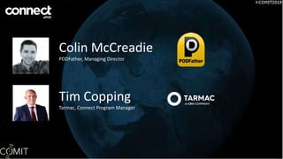 Colin McCreadie
PODFather, Managing Director
Tim Copping
Tarmac, Connect Program Manager
 