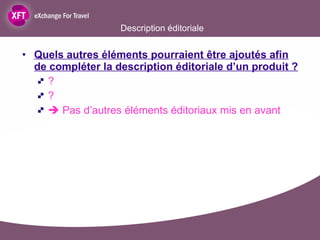 Quels autres éléments pourraient être ajoutés afin de compléter la description éditoriale d’un produit ? ? ?     Pas d’autres éléments éditoriaux mis en avant Description éditoriale 