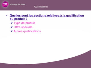 Qualifications Quelles sont les sections relatives à la qualification du produit ?  Type de produit Offre spéciale  Autres qualifications 