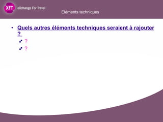 Quels autres éléments techniques seraient à rajouter ?  ? ?  Eléments techniques  
