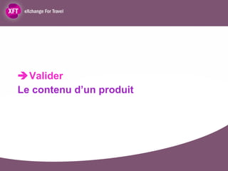  Valider Le contenu d’un produit 
