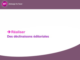  Réaliser  Des déclinaisons éditoriales 