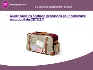 Le contenu éditorial d’un produit Quelle sont les sections proposées pour construire un produit du CETO2 ? 