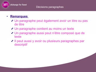 Remarques  Un paragraphe peut également avoir un titre ou pas de titre Un paragraphe contient au moins un texte Un paragraphe aussi peut n’être composé que de texte Il peut aussi y avoir ou plusieurs paragraphes par descriptif Décisions paragraphes 