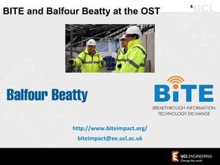 BITE and Balfour Beatty at the OST
http://www.biteimpact.org/
biteimpact@ee.ucl.ac.uk
 