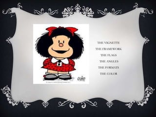THE VIGNETTE
THE FRAMEWORK
THE FLAGS
THE ANGLES
THE FORMATS
THE COLOR
 