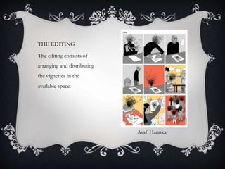 THE EDITING
The editing consists of
arranging and distributing
the vignettes in the
available space.
Asaf Hanuka
 