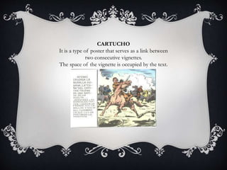 CARTUCHO
It is a type of poster that serves as a link between
two consecutive vignettes.
The space of the vignette is occupied by the text.
 