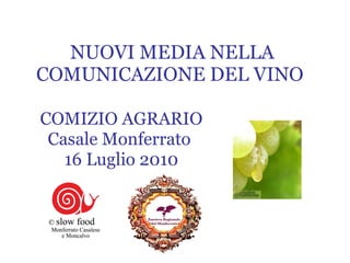NUOVI MEDIA NELLA COMUNICAZIONE DEL VINO  COMIZIO AGRARIO Casale Monferrato  16 Luglio 2010 