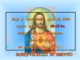 MARAVILHOSO  MOMENTO Hoje  é  Tuesday, June 2, 2009 Agora  mesmo  são  22:40  hr. Relaxe  por  uns  momentos  e vamos desfrutar  da segurança  de  JESUS !.. 