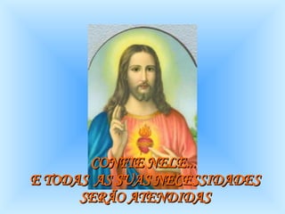 CONFIE NELE...  E TODAS  AS SUAS NECESSIDADES SERÃO ATENDIDAS 