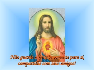 Não guarde a bênção somente para si, compartilhe com seus amigos!   