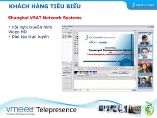 KHÁCH HÀNG TIÊU BIỂU 
Shanghai VSAT Network Systems 
 Hội nghị truyền hình 
Video HD 
 Đào tạo trực tuyến 
 