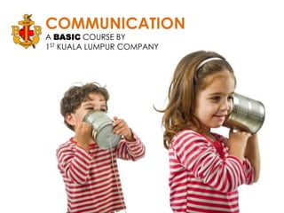COMMUNICATION A BASIC COURSE BY 1ST KUALA LUMPUR COMPANY 