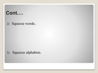 Cont.…
2) Squeeze words.
3) Squeeze alphabets.
 