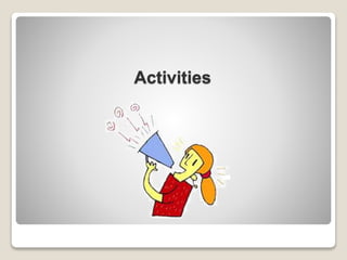 Activities
 