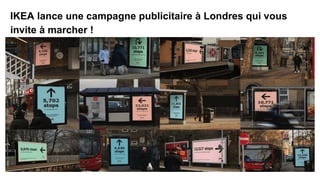 IKEA lance une campagne publicitaire à Londres qui vous
invite à marcher !
 