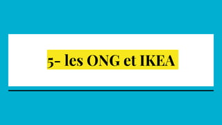 5- les ONG et IKEA
 