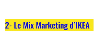 2- Le Mix Marketing d’IKEA
 