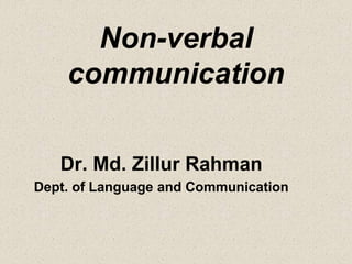 Non-verbal
communication
Dr. Md. Zillur Rahman
Dept. of Language and Communication
 