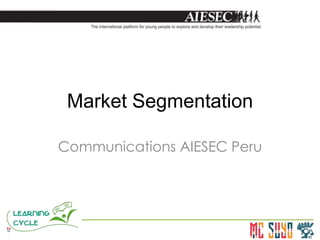 Market Segmentation

Communications AIESEC Peru
 