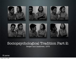 Sociopsychological Tradition Part 2:
                           Berger and Calabrese, 1975




    fd paras
Friday, June 27, 2008
 