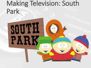 Making Television: South
Park
 