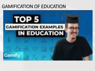 GAMIFICATION OF EDUCATION
 