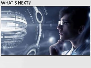 WHAT’S NEXT?
 