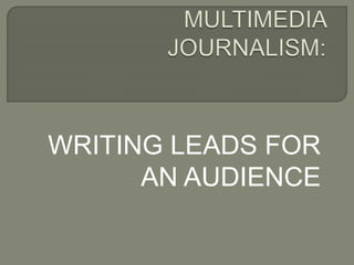 WRITING LEADS FOR
AN AUDIENCE
 