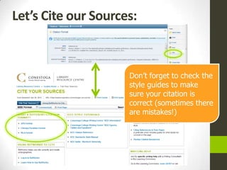 Let’s Cite our Sources:



                     Don’t forget to check the
                     style guides to make
                     sure your citation is
                     correct (sometimes there
                     are mistakes!)
 