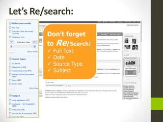 Let’s Re/search:

         Don’t forget
         to Re/Search:
            Full Text
            Date
            Source Type
            Subject
 
