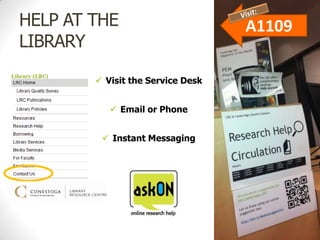 HELP AT THE                        A1109
LIBRARY

         Visit the Service Desk


            Email or Phone


          Instant Messaging
 