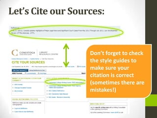 Let’s Cite our Sources:



                   Don’t forget to check
                   the style guides to
                   make sure your
                   citation is correct
                   (sometimes there are
                   mistakes!)
 