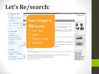 Let’s Re/search:

        Don’t forget to
        Re/Search:
           Full Text
           Date
           Source Type
           Subject
 