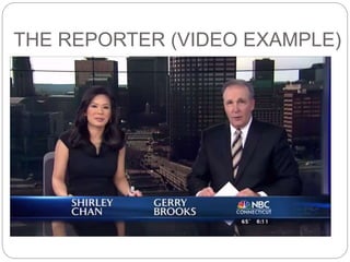 THE REPORTER (VIDEO EXAMPLE)
 