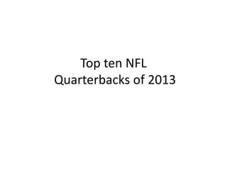Top ten NFL
Quarterbacks of 2013

 
