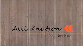 Alli Knutson
Your Next Hire
 