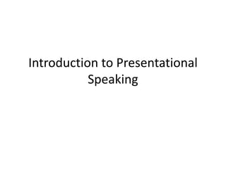 Introduction to Presentational
Speaking
 