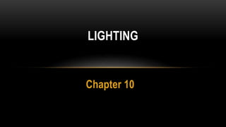 Chapter 10
LIGHTING
 