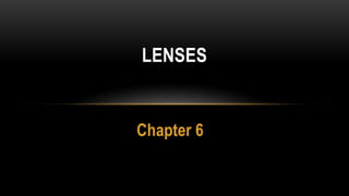 Chapter 6
LENSES
 