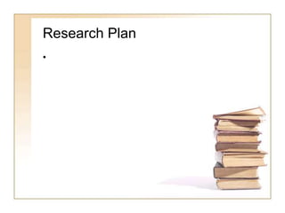 Research Plan 
• 
 